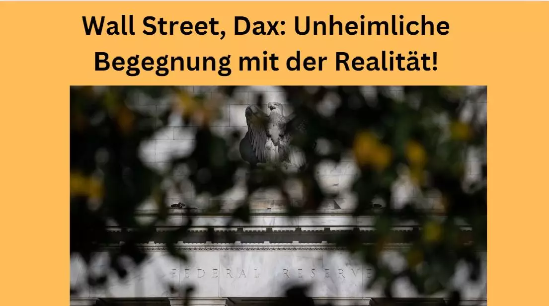 Wall Street, Dax: Unheimliche Begegnung mit der Realität! Marktgeflüster (Teil1)